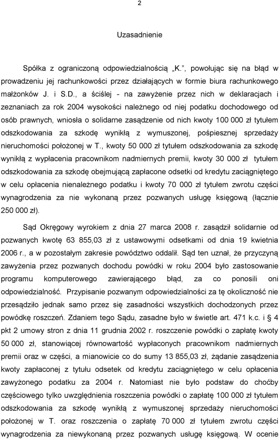 tytułem odszkodowania za szkodę wynikłą z wymuszonej, pośpiesznej sprzedaży nieruchomości położonej w T.