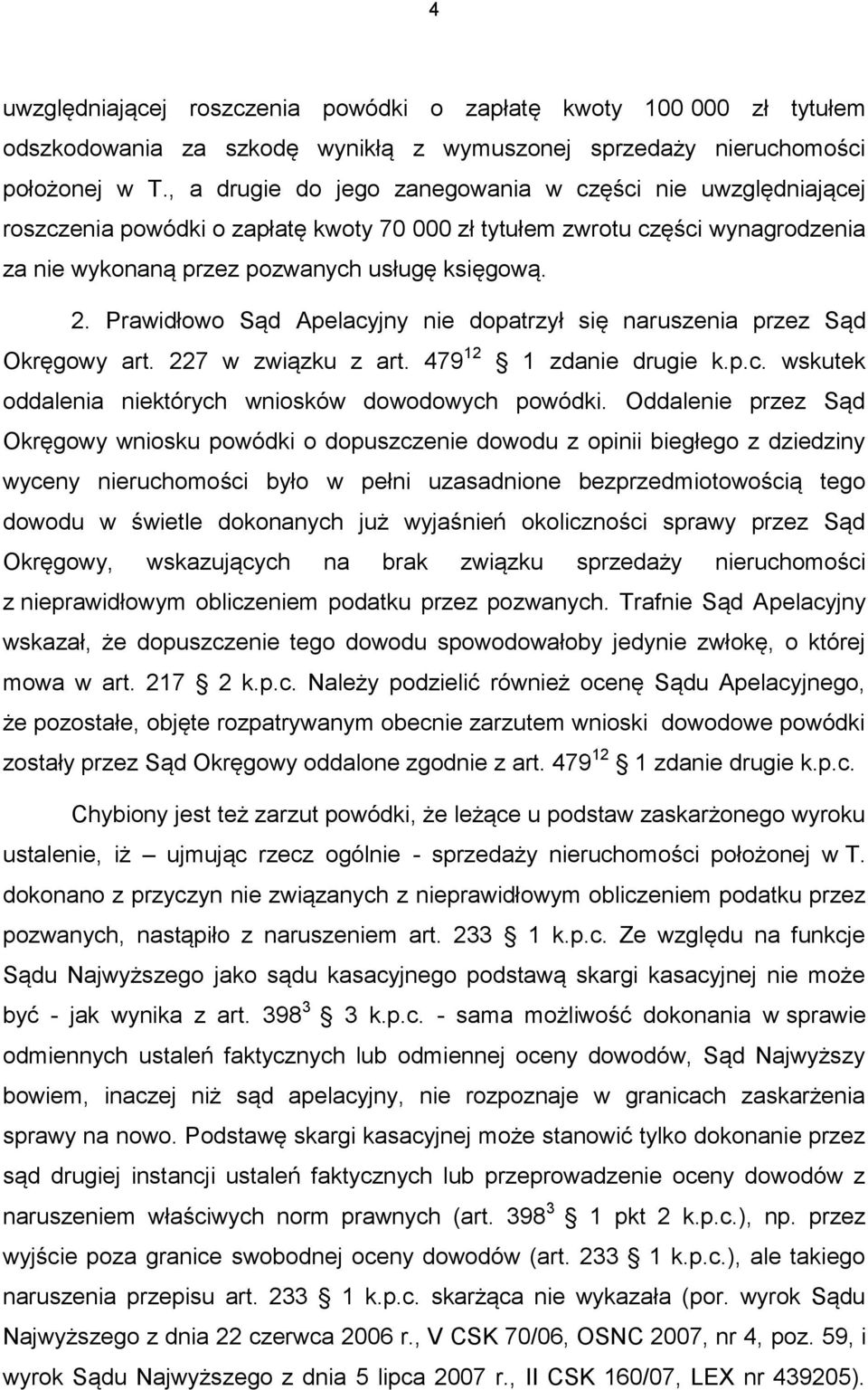 Prawidłowo Sąd Apelacyjny nie dopatrzył się naruszenia przez Sąd Okręgowy art. 227 w związku z art. 479 12 1 zdanie drugie k.p.c. wskutek oddalenia niektórych wniosków dowodowych powódki.