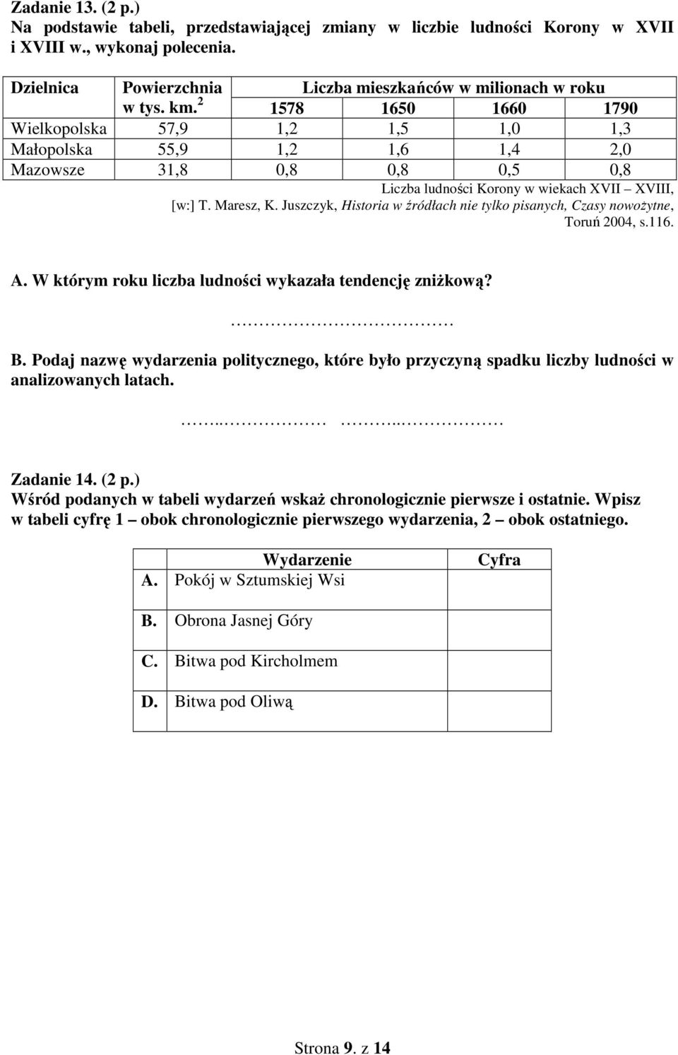 Juszczyk, Historia w źródłach nie tylko pisanych, Czasy nowożytne, Toruń 2004, s.116. A. W którym roku liczba ludności wykazała tendencję zniżkową? B.