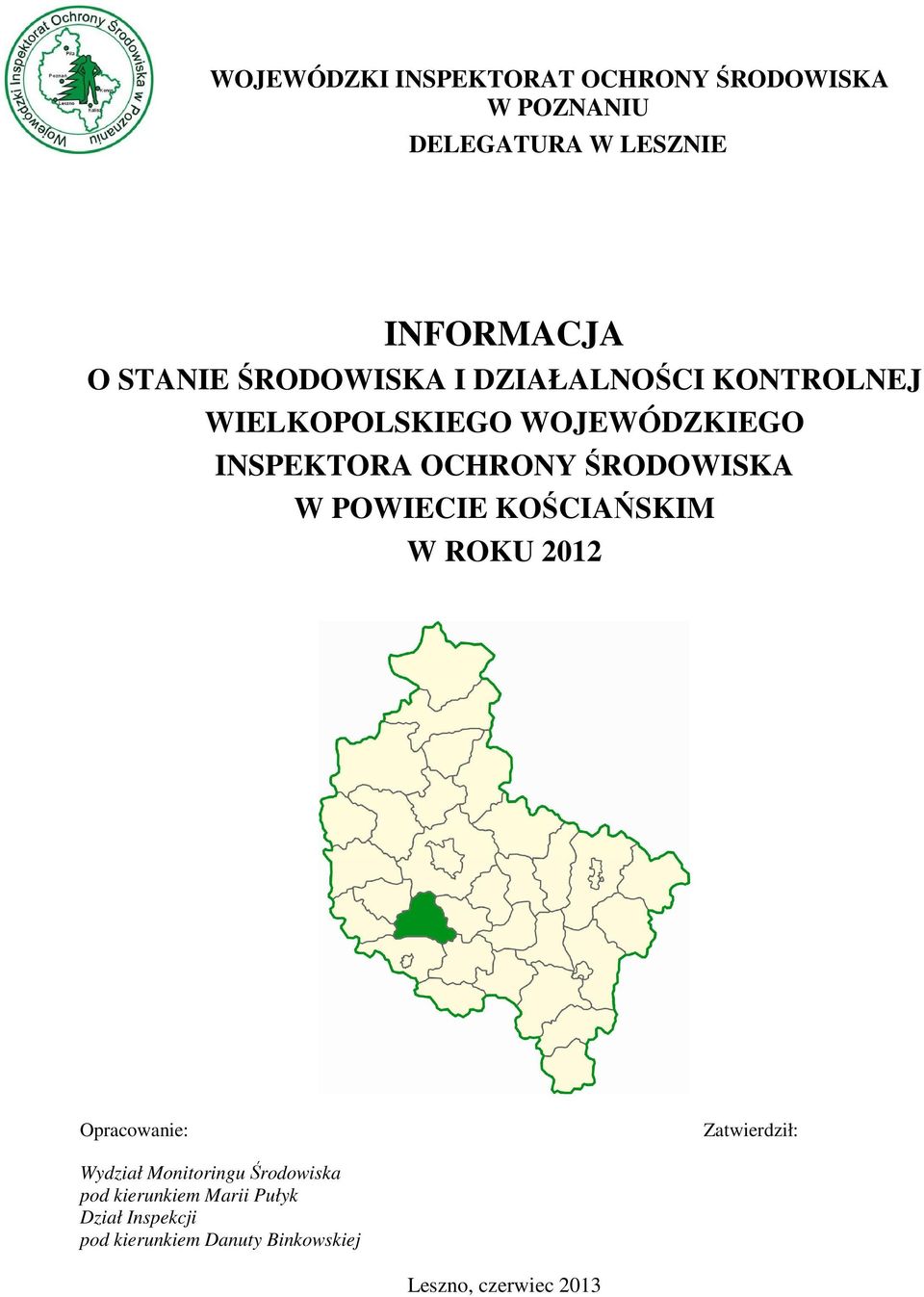 ŚRODOWISKA W POWIECIE KOŚCIAŃSKIM W ROKU 2012 Opracowanie: Zatwierdził: Wydział Monitoringu