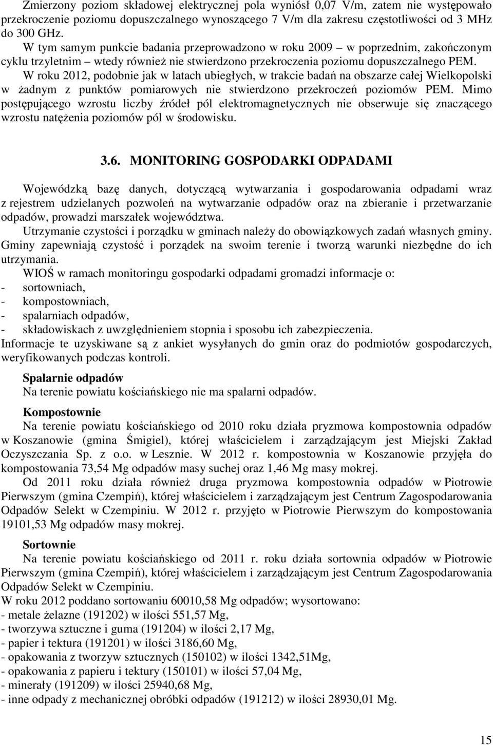 W roku 2012, podobnie jak w latach ubiegłych, w trakcie badań na obszarze całej Wielkopolski w żadnym z punktów pomiarowych nie stwierdzono przekroczeń poziomów PEM.