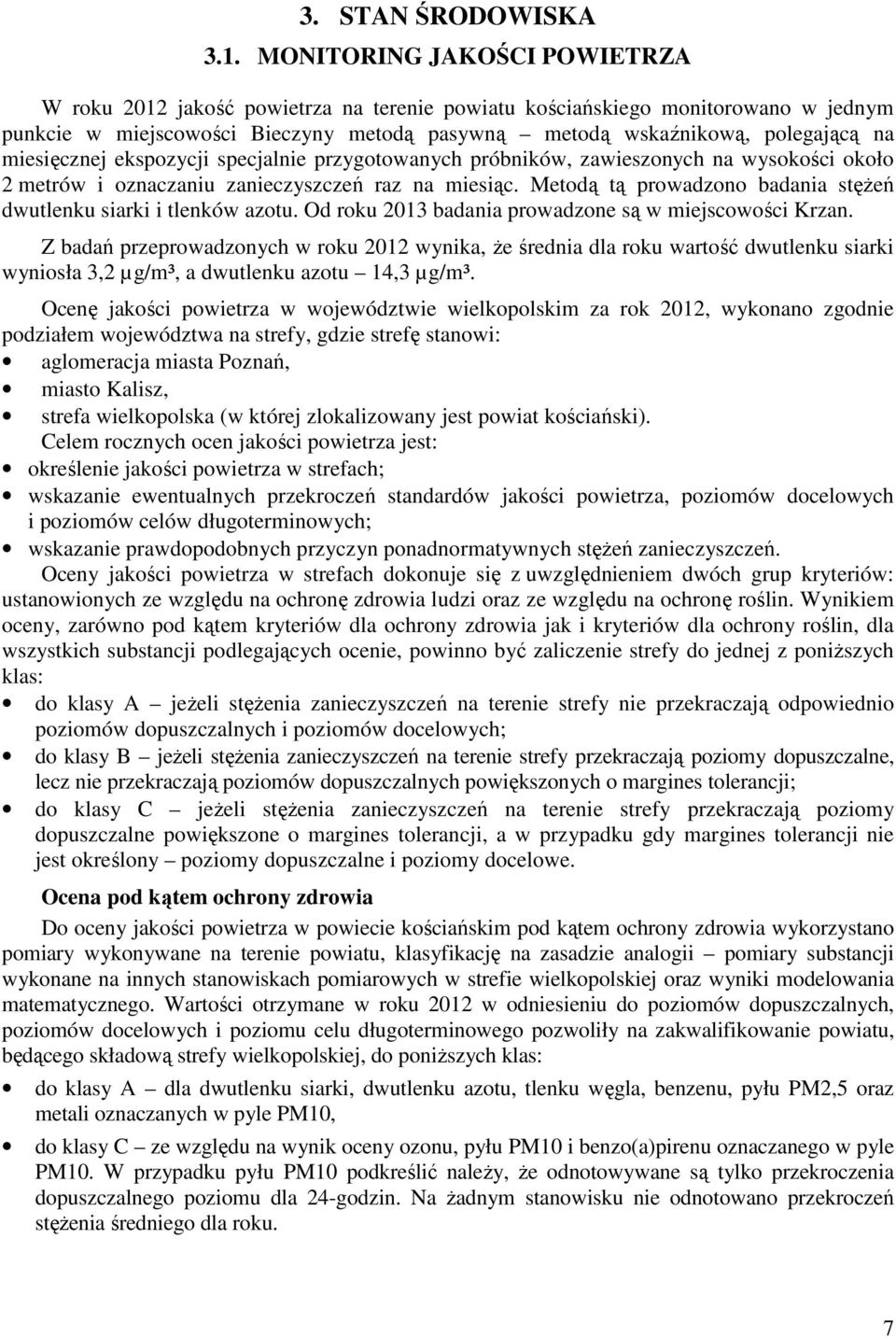 miesięcznej ekspozycji specjalnie przygotowanych próbników, zawieszonych na wysokości około 2 metrów i oznaczaniu zanieczyszczeń raz na miesiąc.