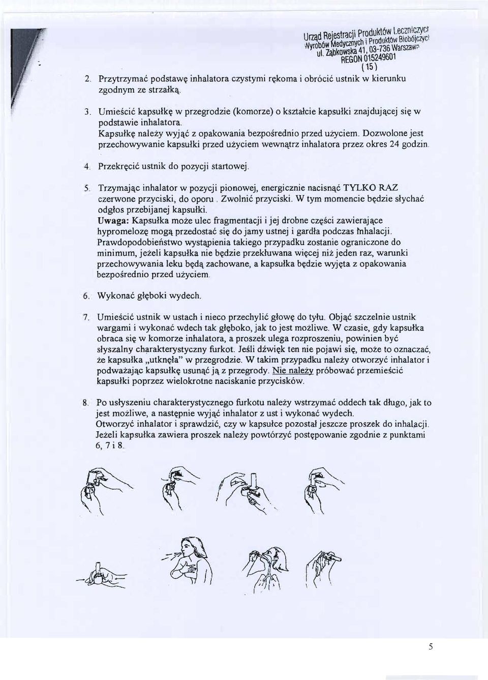 Kapsulke nalezy wyjac z opakowania bezposrednio przed uzyciem. Dozwolone jest przechowywanie kapsulki przed uzyciem wewnatrz inhalatora przez okres 24 godzin. 4.