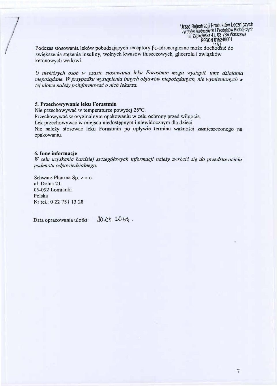 . U niektórych osób w czasie stosowania leku Forastmin moga wystapic inne dzialania niepozadane. Wprzypadku wystapienia innych objawów niepozadanych, nie wymienionych w tej ulotce!