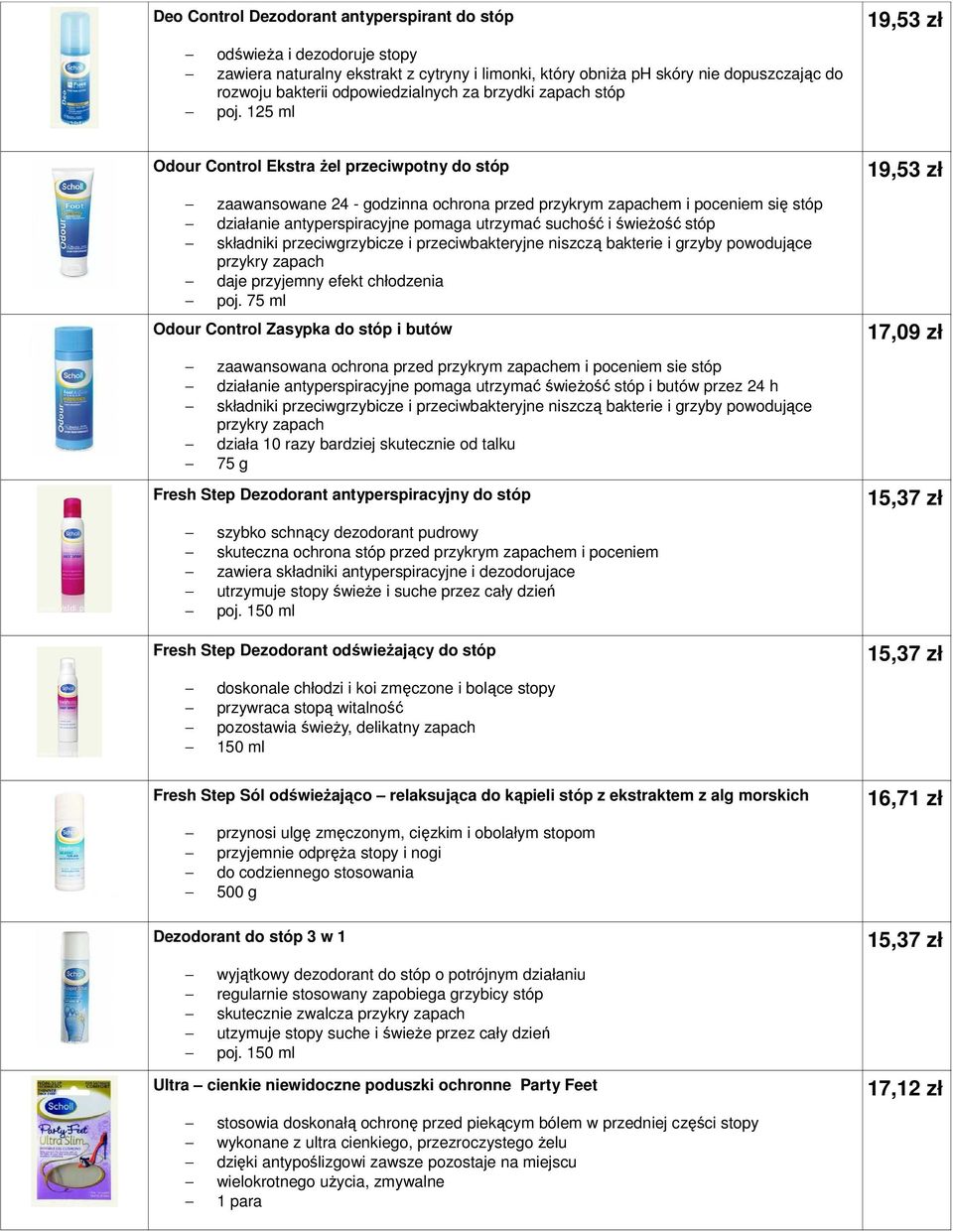 125 ml 19,53 zł Odour Control Ekstra Ŝel przeciwpotny do stóp zaawansowane 24 - godzinna ochrona przed przykrym zapachem i poceniem się stóp działanie antyperspiracyjne pomaga utrzymać suchość i