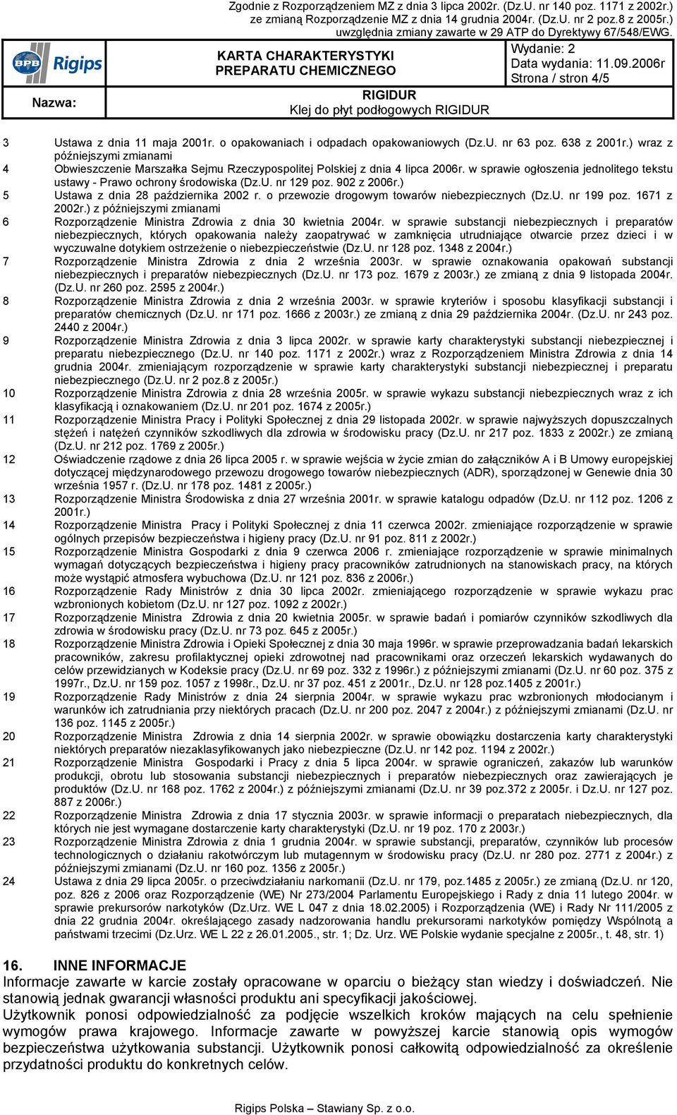 nr 129 poz. 902 z 2006r.) 5 Ustawa z dnia 28 października 2002 r. o przewozie drogowym towarów niebezpiecznych (Dz.U. nr 199 poz. 1671 z 2002r.