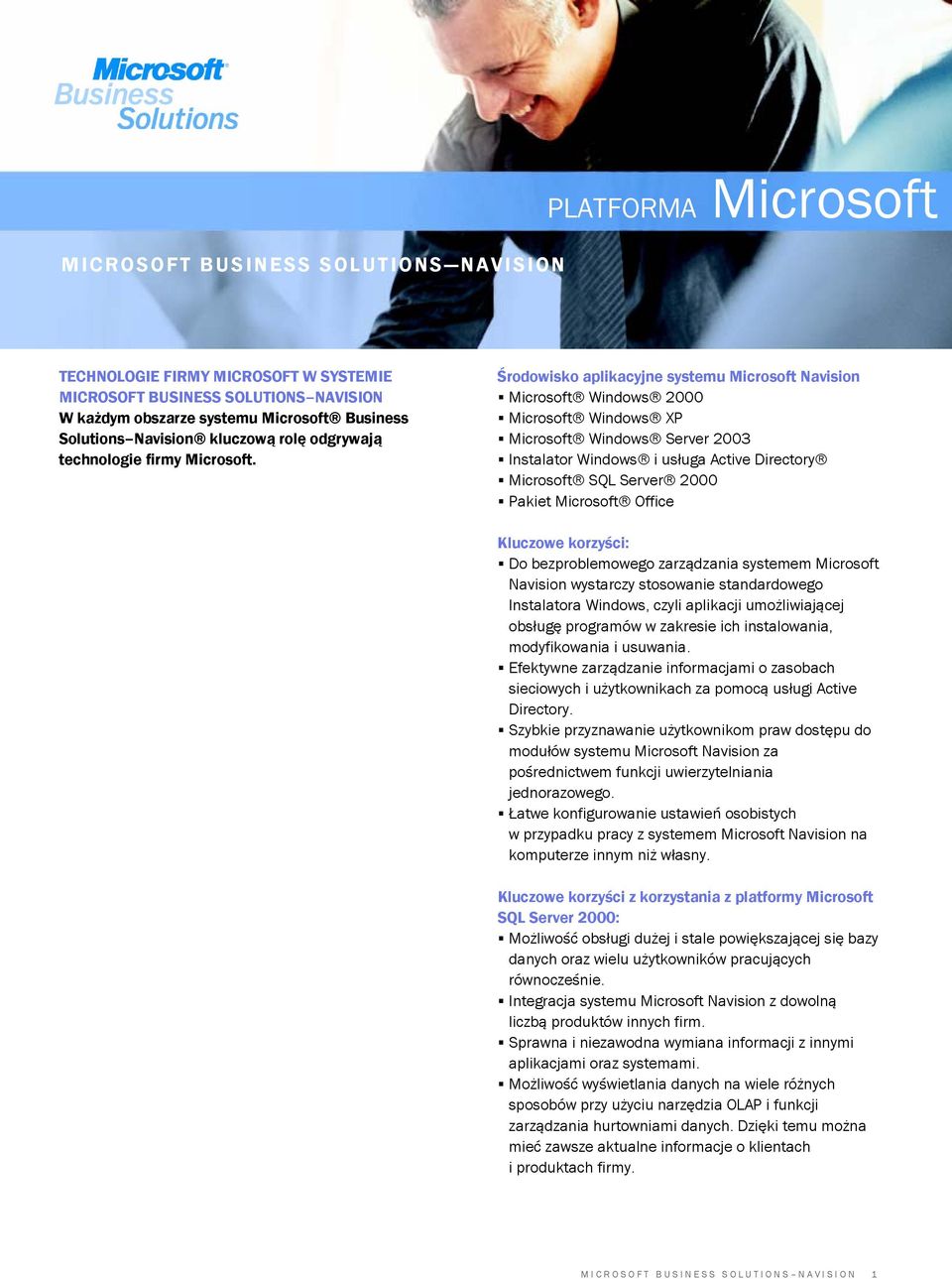 Środowisko aplikacyjne systemu Microsoft Navision Microsoft Windows 2000 Microsoft Windows XP Microsoft Windows Server 2003 Instalator Windows i usługa Active Directory Microsoft SQL Server 2000