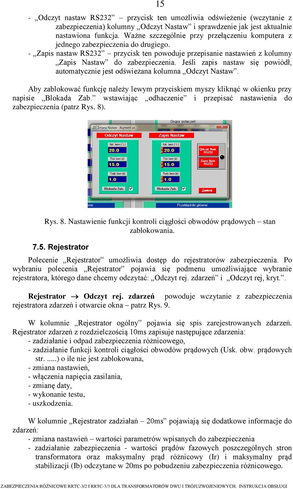 Jeśli zapis nastaw się powiódł, automatycznie jest odświeżana kolumna Odczyt Nastaw. Aby zablokować funkcję należy lewym przyciskiem myszy kliknąć w okienku przy napisie Blokada Zab.