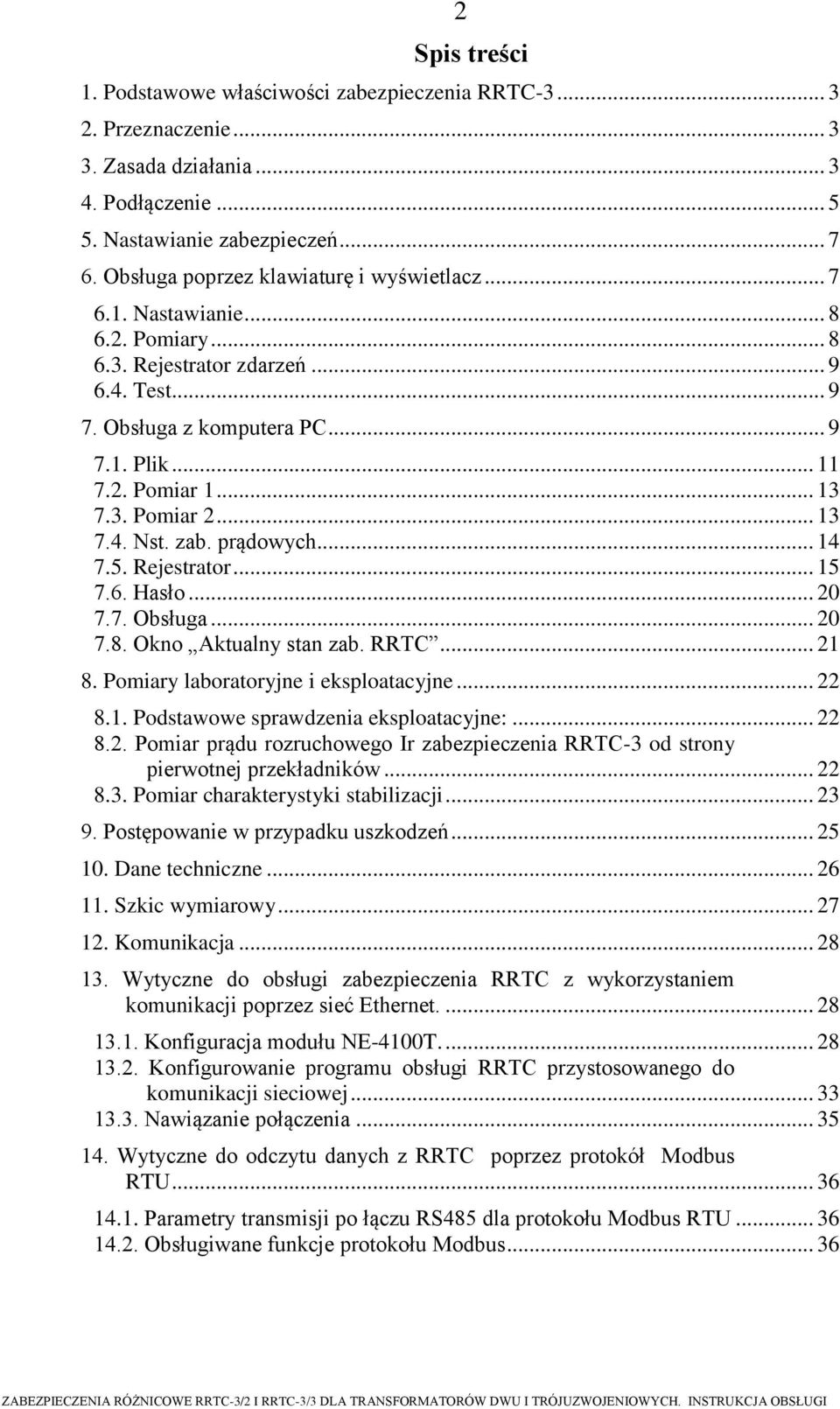 3. Pomiar 2... 13 7.4. Nst. zab. prądowych... 14 7.5. Rejestrator... 15 7.6. Hasło... 20 7.7. Obsługa... 20 7.8. Okno Aktualny stan zab. RRTC... 21 8. Pomiary laboratoryjne i eksploatacyjne... 22 8.1. Podstawowe sprawdzenia eksploatacyjne:.