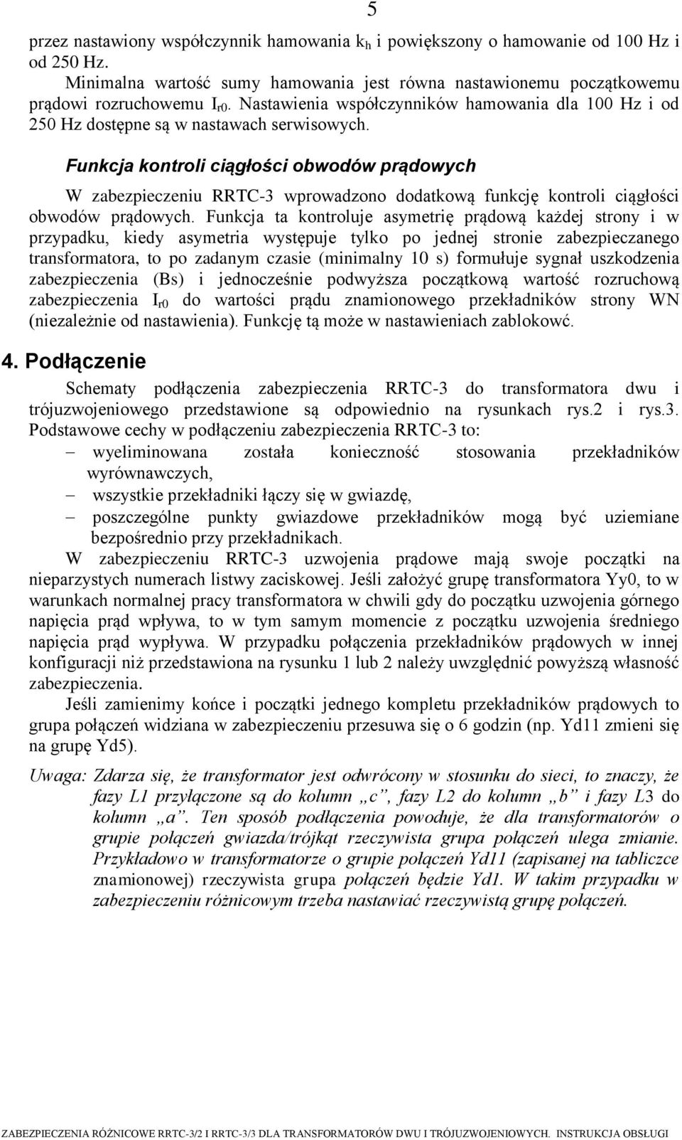 Funkcja kontroli ciągłości obwodów prądowych W zabezpieczeniu RRTC-3 wprowadzono dodatkową funkcję kontroli ciągłości obwodów prądowych.