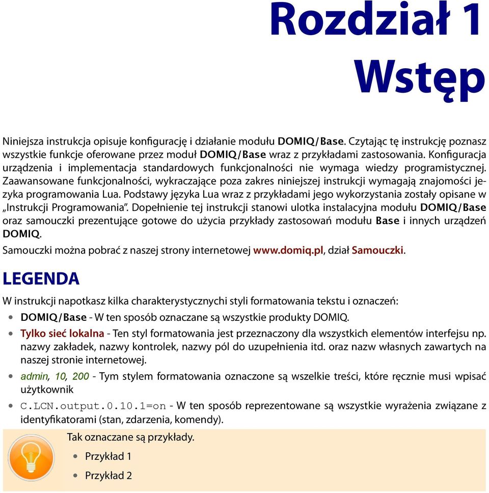 Konfiguracja urządzenia i implementacja standardowych funkcjonalności nie wymaga wiedzy programistycznej.