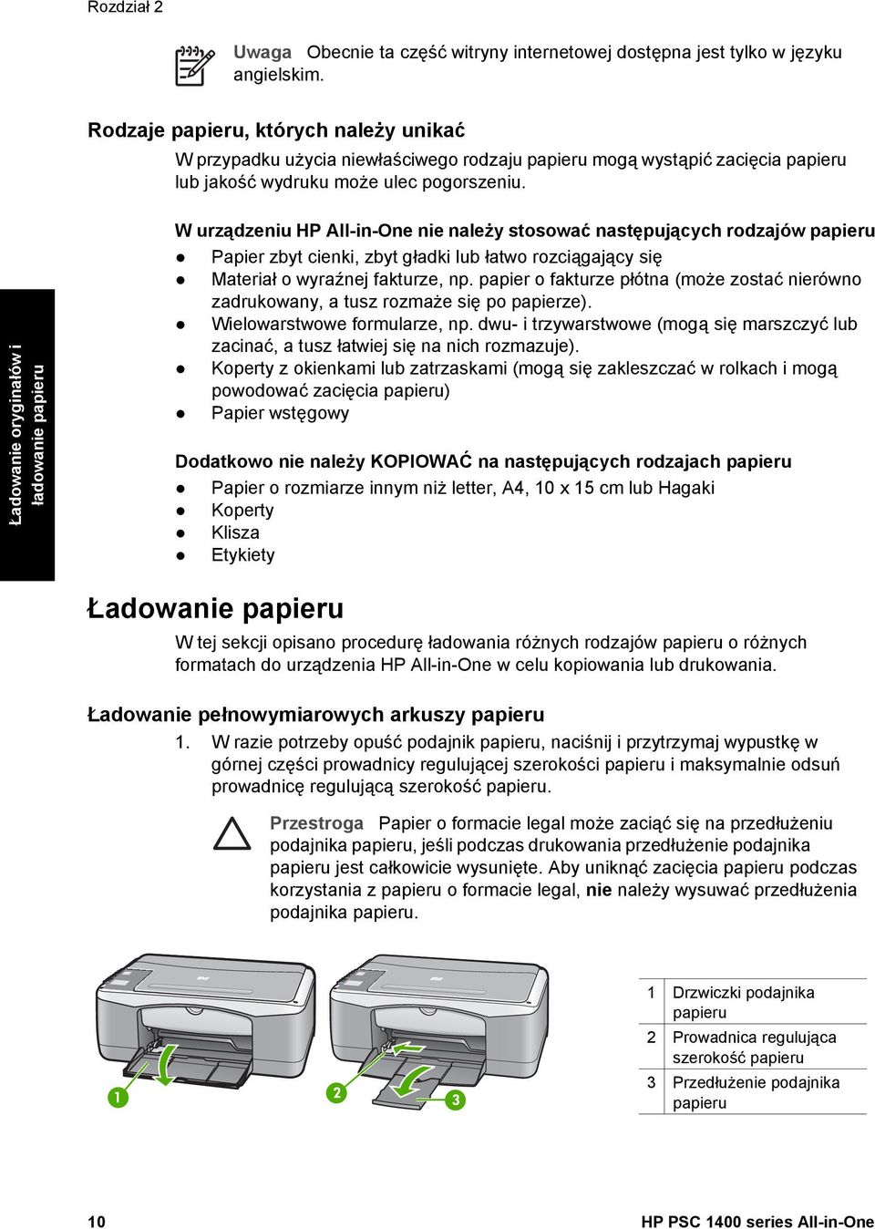 Ładowanie oryginałów i ładowanie papieru W urządzeniu HP All-in-One nie należy stosować następujących rodzajów papieru Papier zbyt cienki, zbyt gładki lub łatwo rozciągający się Materiał o wyraźnej