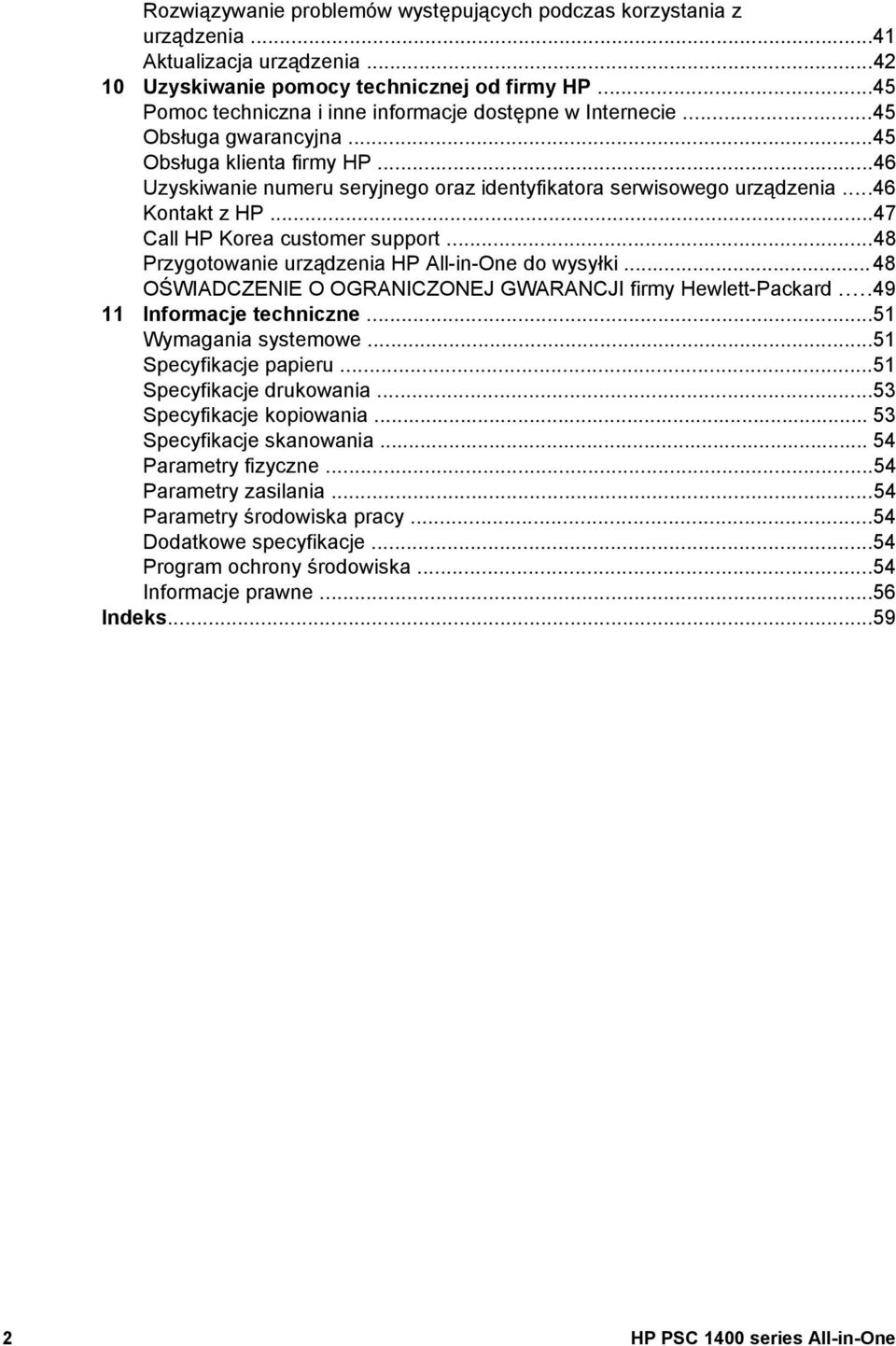 ..46 Kontakt z HP...47 Call HP Korea customer support...48 Przygotowanie urządzenia HP All-in-One do wysyłki... 48 OŚWIADCZENIE O OGRANICZONEJ GWARANCJI firmy Hewlett-Packard.