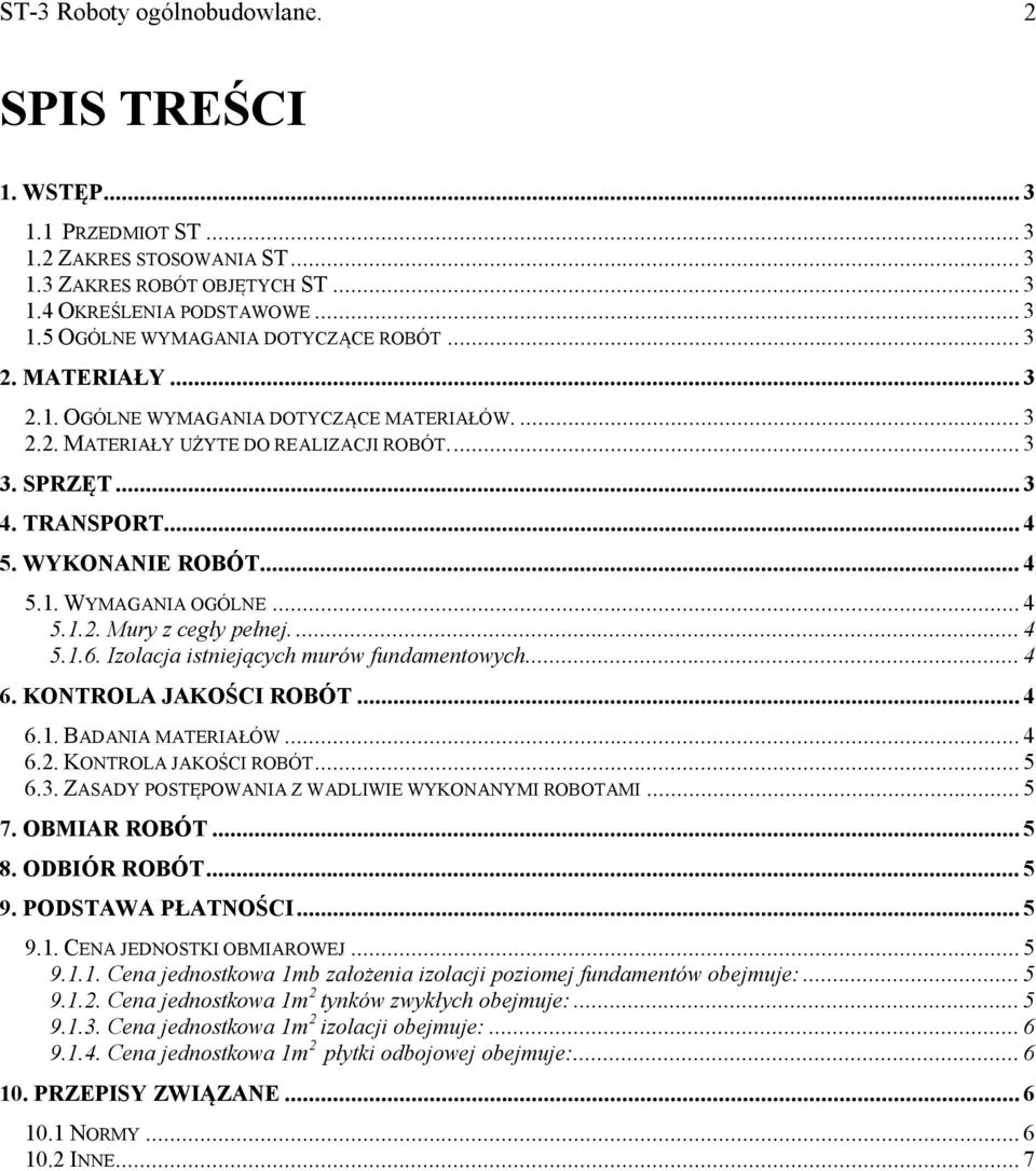 .. 4 5.1.2. Mury z cegły pełnej.... 4 5.1.6. Izolacja istniejących murów fundamentowych... 4 6. KONTROLA JAKOŚCI ROBÓT... 4 6.1. BADANIA MATERIAŁÓW... 4 6.2. KONTROLA JAKOŚCI ROBÓT... 5 6.3.