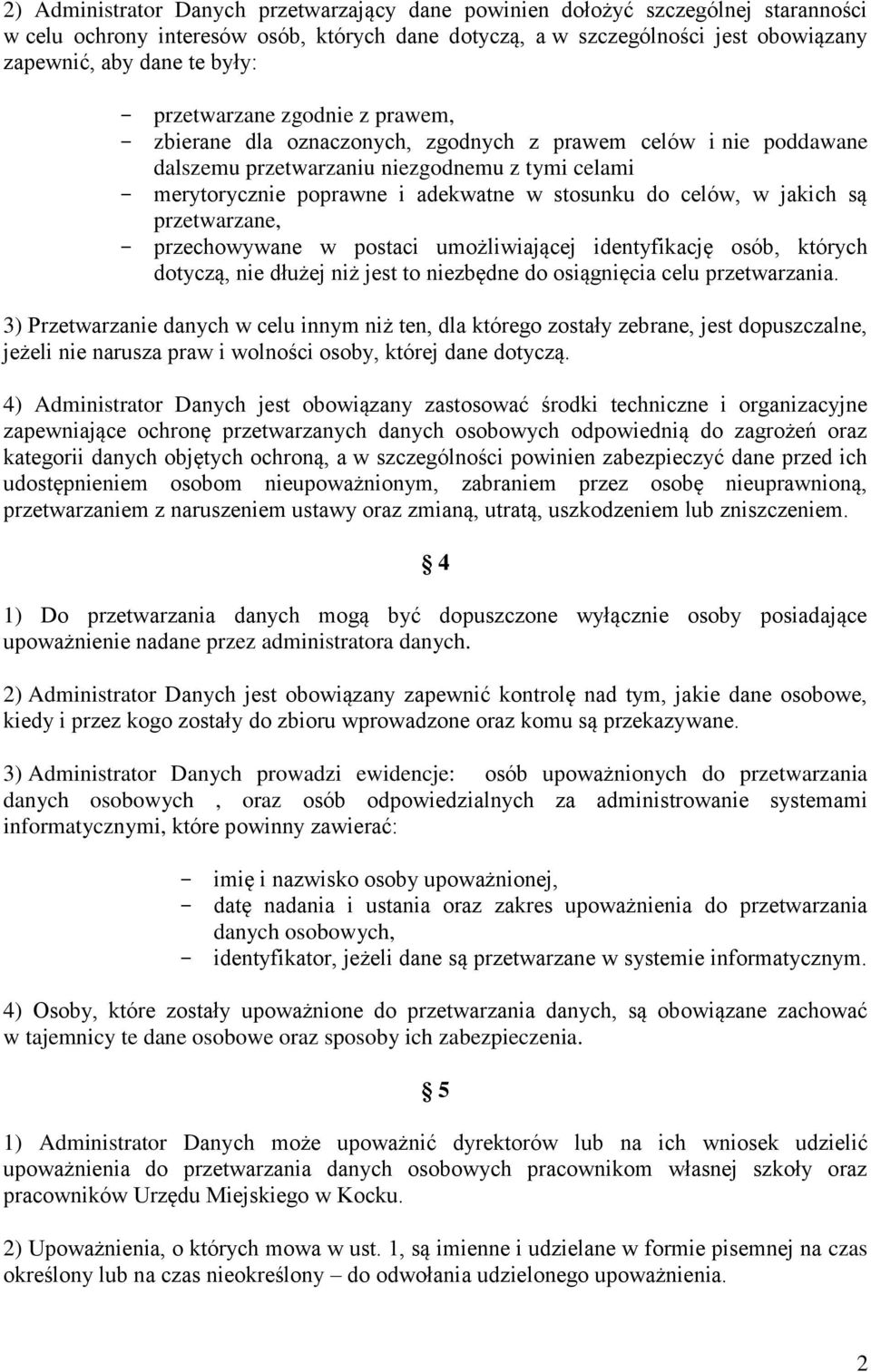 do celów, w jakich są przetwarzane, - przechowywane w postaci umożliwiającej identyfikację osób, których dotyczą, nie dłużej niż jest to niezbędne do osiągnięcia celu przetwarzania.