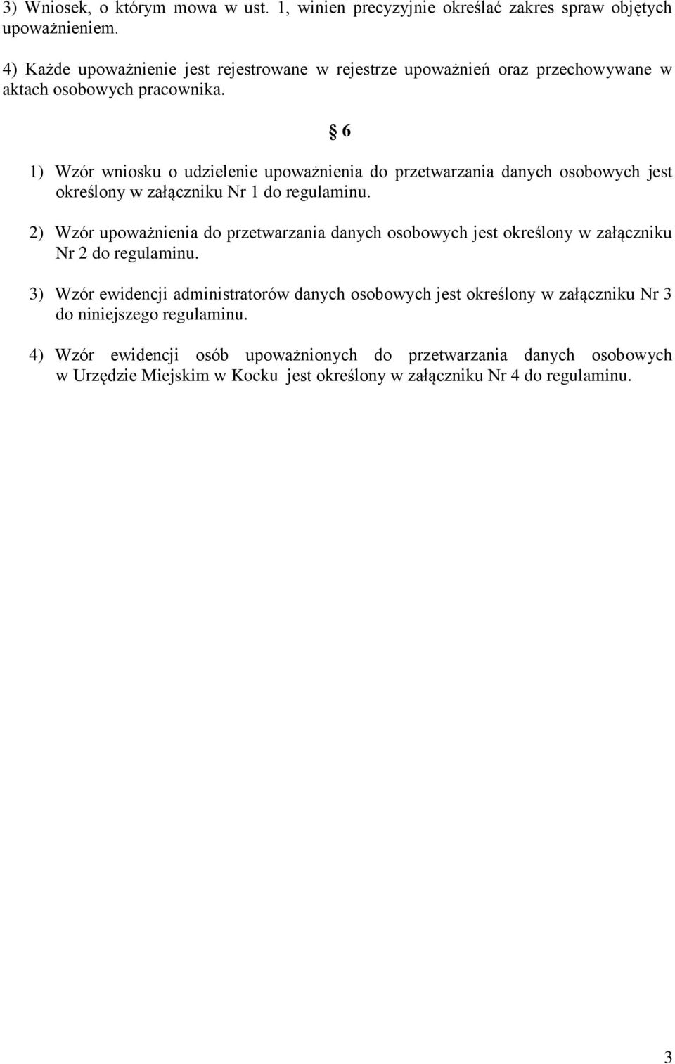 6 1) Wzór wniosku o udzielenie upoważnienia do przetwarzania danych osobowych jest określony w załączniku Nr 1 do regulaminu.