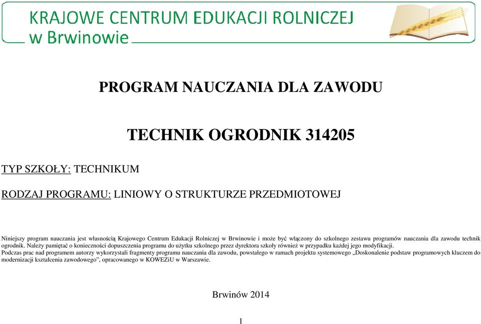 Należy pamiętać o konieczności dopuszczenia programu do użytku szkolnego przez dyrektora szkoły również w przypadku każdej jego modyfikacji.