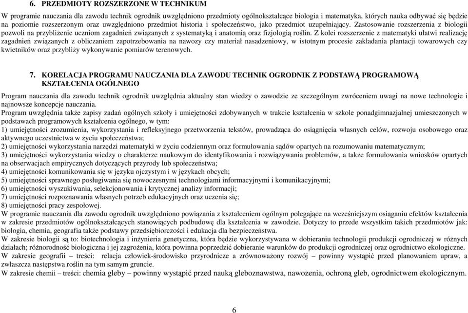 Zastosowanie rozszerzenia z biologii pozwoli na przybliżenie uczniom zagadnień związanych z systematyką i anatomią oraz fizjologią roślin.