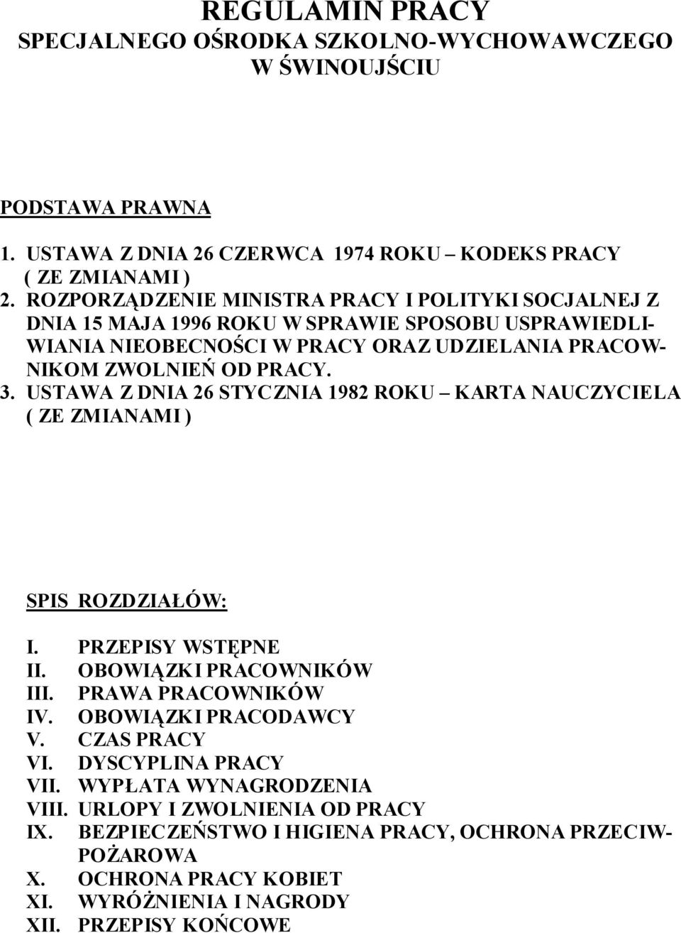 USTAWA Z DNIA 26 STYCZNIA 1982 ROKU KARTA NAUCZYCIELA ( ZE ZMIANAMI ) SPIS ROZDZIAŁÓW: I. PRZEPISY WSTĘPNE II. OBOWIĄZKI PRACOWNIKÓW III. PRAWA PRACOWNIKÓW IV. OBOWIĄZKI PRACODAWCY V.