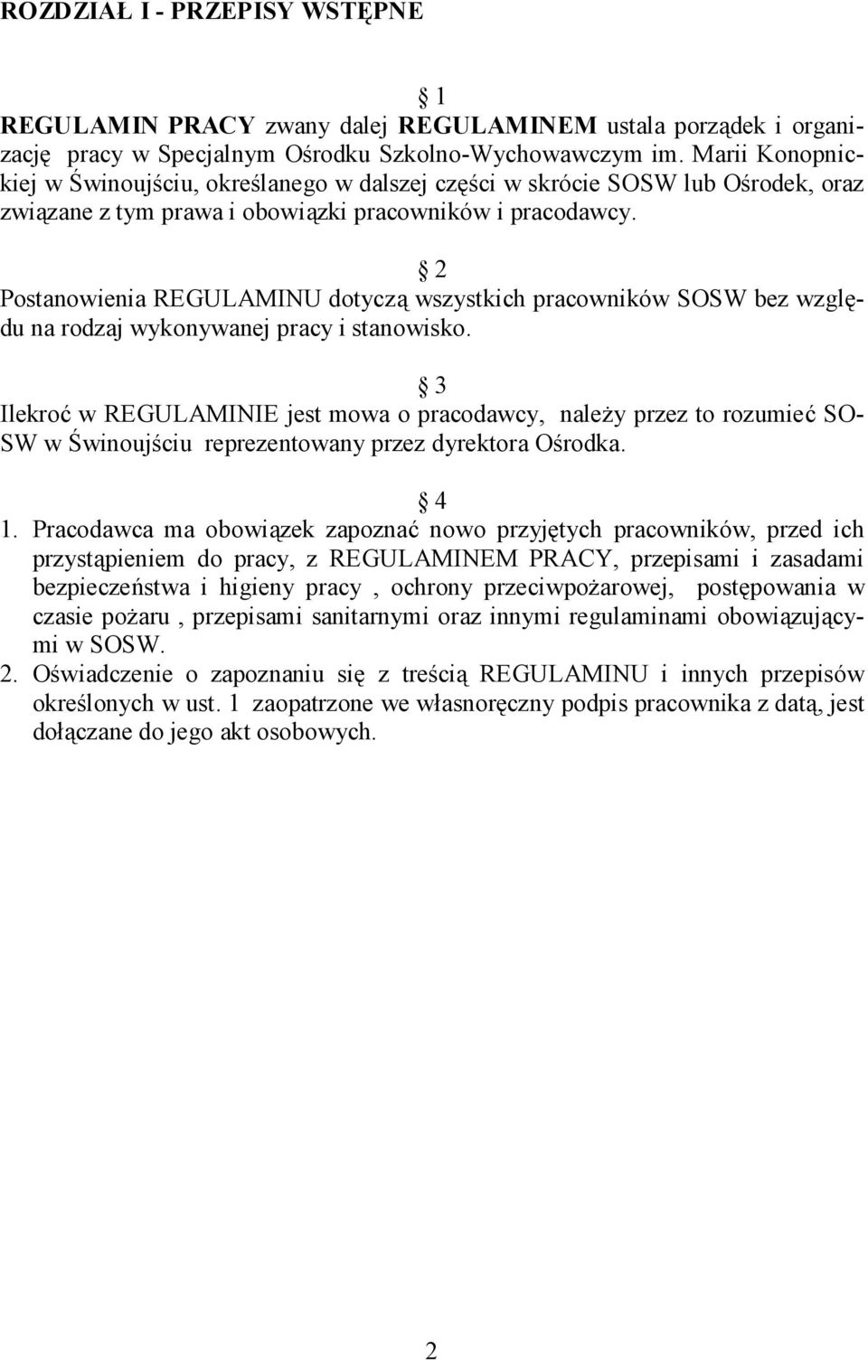 2 Postanowienia REGULAMINU dotyczą wszystkich pracowników SOSW bez względu na rodzaj wykonywanej pracy i stanowisko.