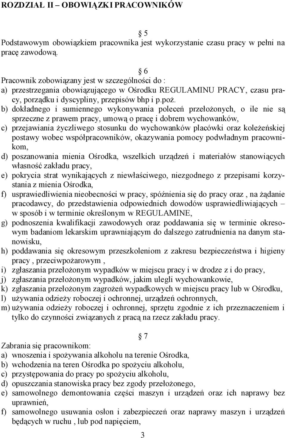 b) dokładnego i sumiennego wykonywania poleceń przełożonych, o ile nie są sprzeczne z prawem pracy, umową o pracę i dobrem wychowanków, c) przejawiania życzliwego stosunku do wychowanków placówki