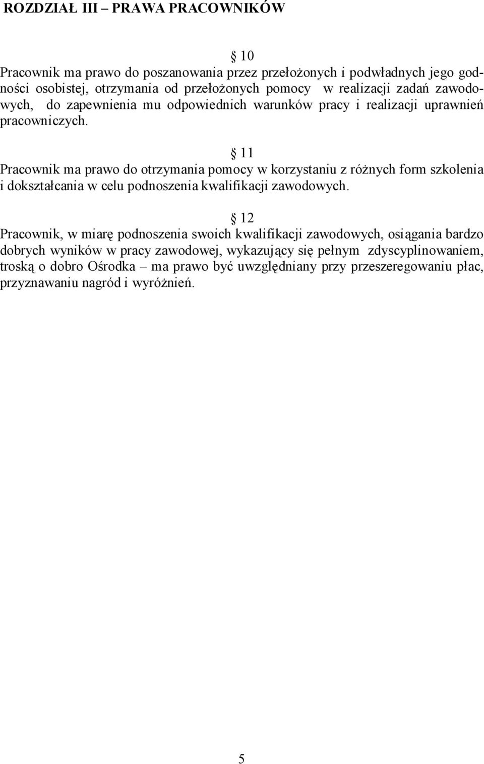 11 Pracownik ma prawo do otrzymania pomocy w korzystaniu z różnych form szkolenia i dokształcania w celu podnoszenia kwalifikacji zawodowych.