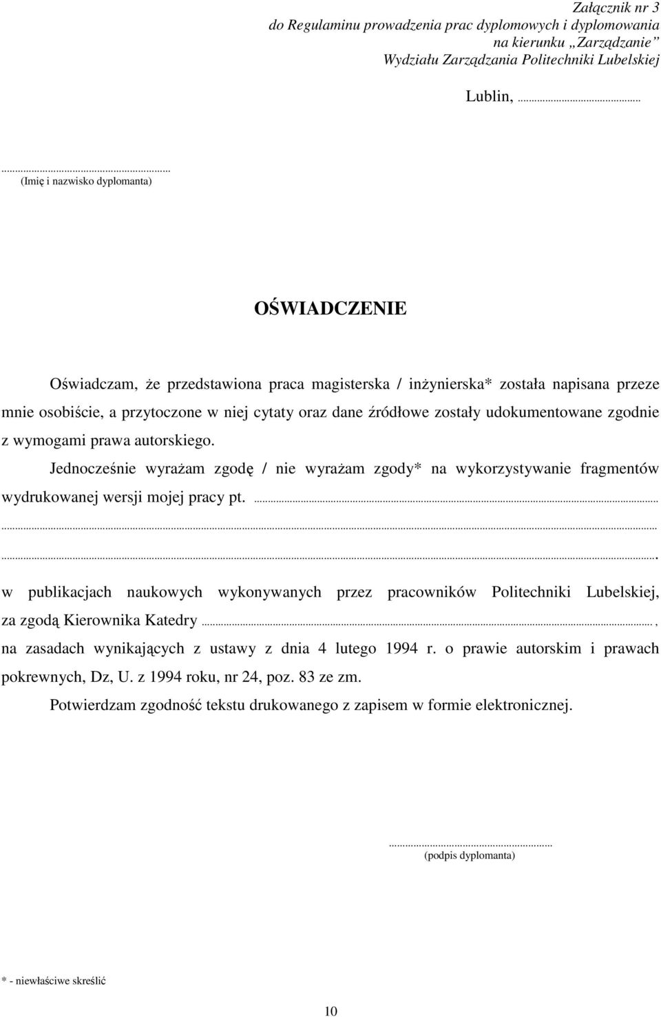 zostały udokumentowane zgodnie z wymogami prawa autorskiego. Jednocześnie wyraŝam zgodę / nie wyraŝam zgody* na wykorzystywanie fragmentów wydrukowanej wersji mojej pracy pt.