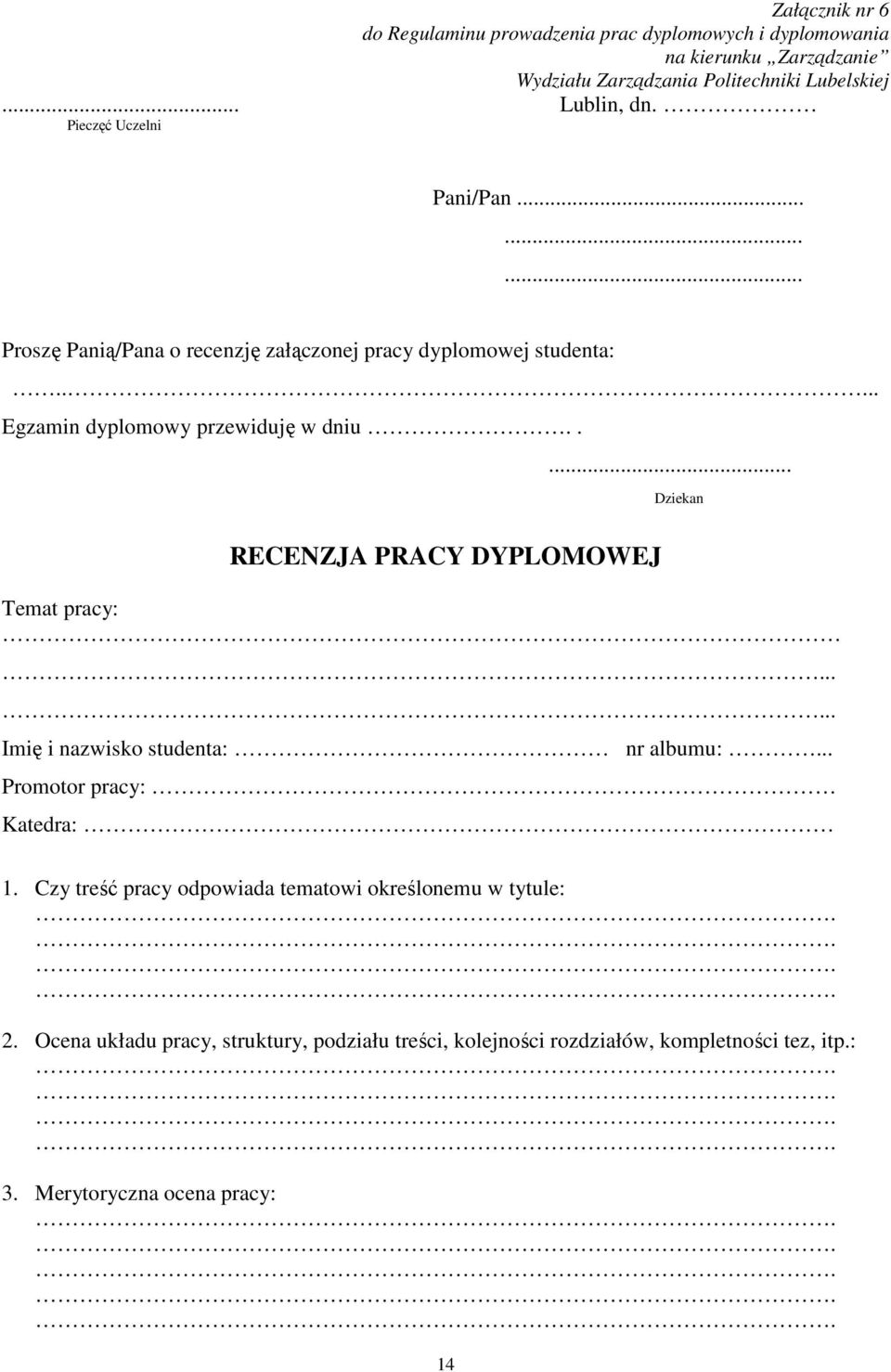 .. Egzamin dyplomowy przewiduję w dniu.. RECENZJA PRACY DYPLOMOWEJ... Dziekan Temat pracy:.... Imię i nazwisko studenta: nr albumu:.