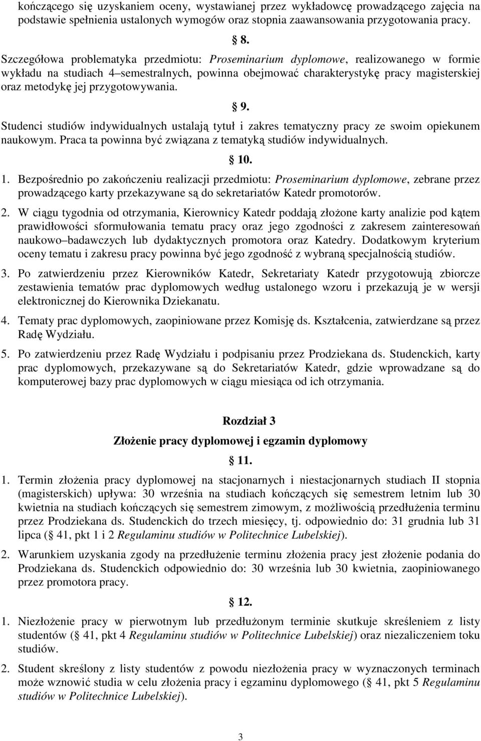 przygotowywania. 9. Studenci studiów indywidualnych ustalają tytuł i zakres tematyczny pracy ze swoim opiekunem naukowym. Praca ta powinna być związana z tematyką studiów indywidualnych. 10