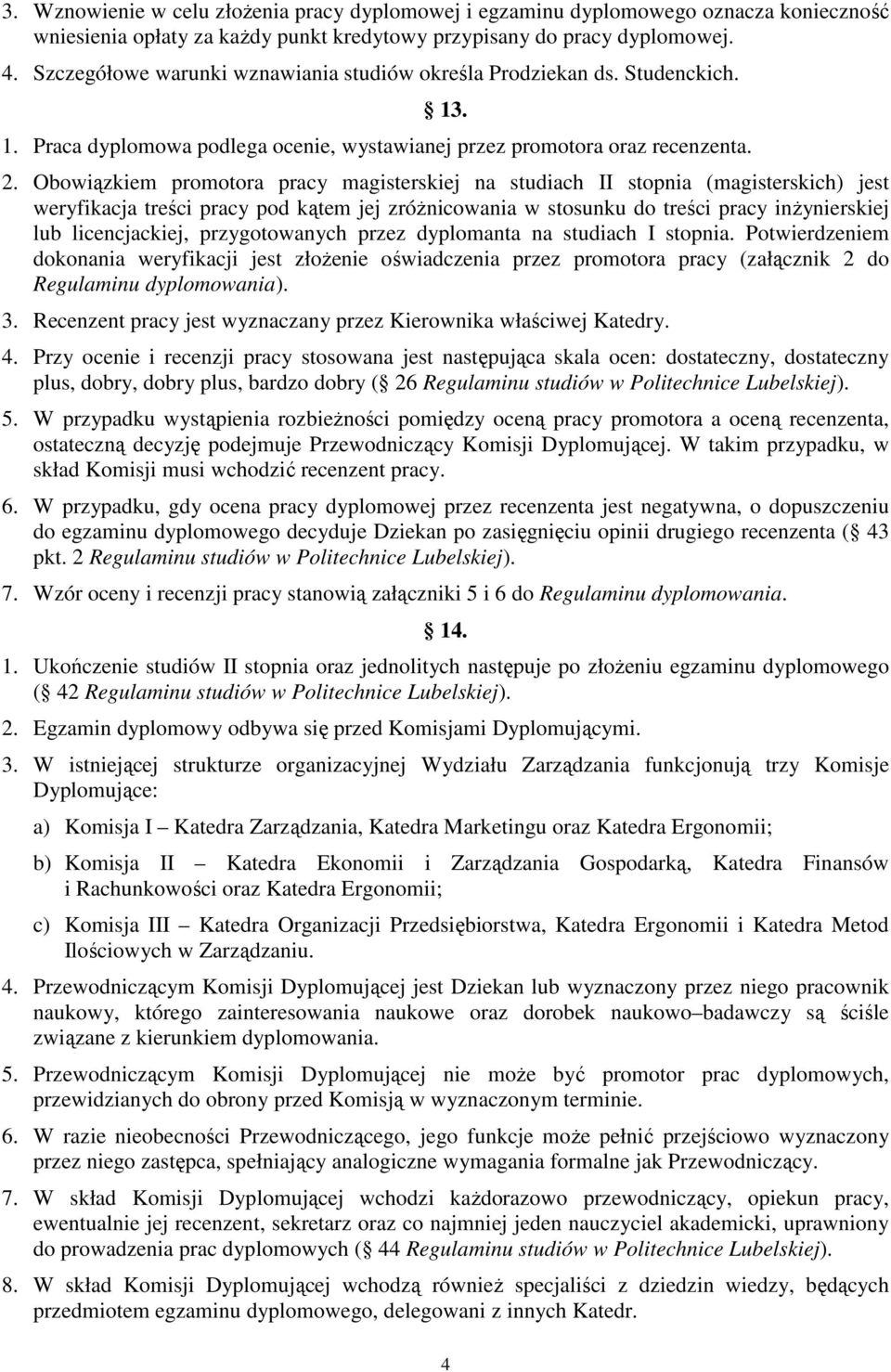 Obowiązkiem promotora pracy magisterskiej na studiach II stopnia (magisterskich) jest weryfikacja treści pracy pod kątem jej zróŝnicowania w stosunku do treści pracy inŝynierskiej lub licencjackiej,