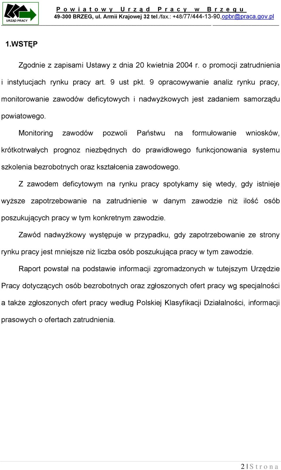 Monitoring zawodów pozwoli Państwu na formułowanie wniosków, krótkotrwałych prognoz niezbędnych do prawidłowego funkcjonowania systemu szkolenia bezrobotnych oraz kształcenia zawodowego.