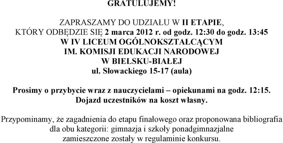 Słowackiego 15-17 (aula) Prosimy o przybycie wraz z nauczycielami opiekunami na godz. 12:15.