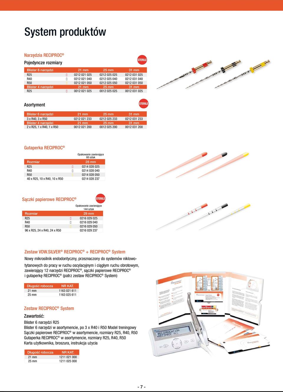 0212 031 233 Blister 4 narzędzi 21 mm 25 mm 31 mm 2 x R25, 1 x R40, 1 x R50 0012 021 200 0012 025 200 0012 031 200 Gutaperka RECIPROC Opakowanie zawierające 60 sztuk Rozmiar 28 mm R25 0214 028 025