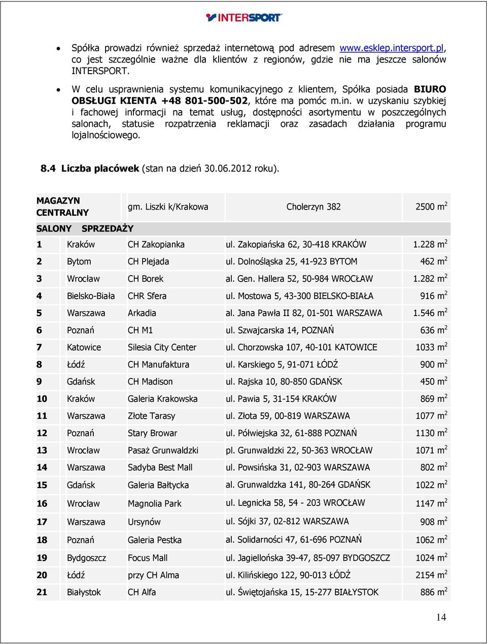 w uzyskaniu szybkiej i fachowej informacji na temat usług, dostępności asortymentu w poszczególnych salonach, statusie rozpatrzenia reklamacji oraz zasadach działania programu lojalnościowego. 8.