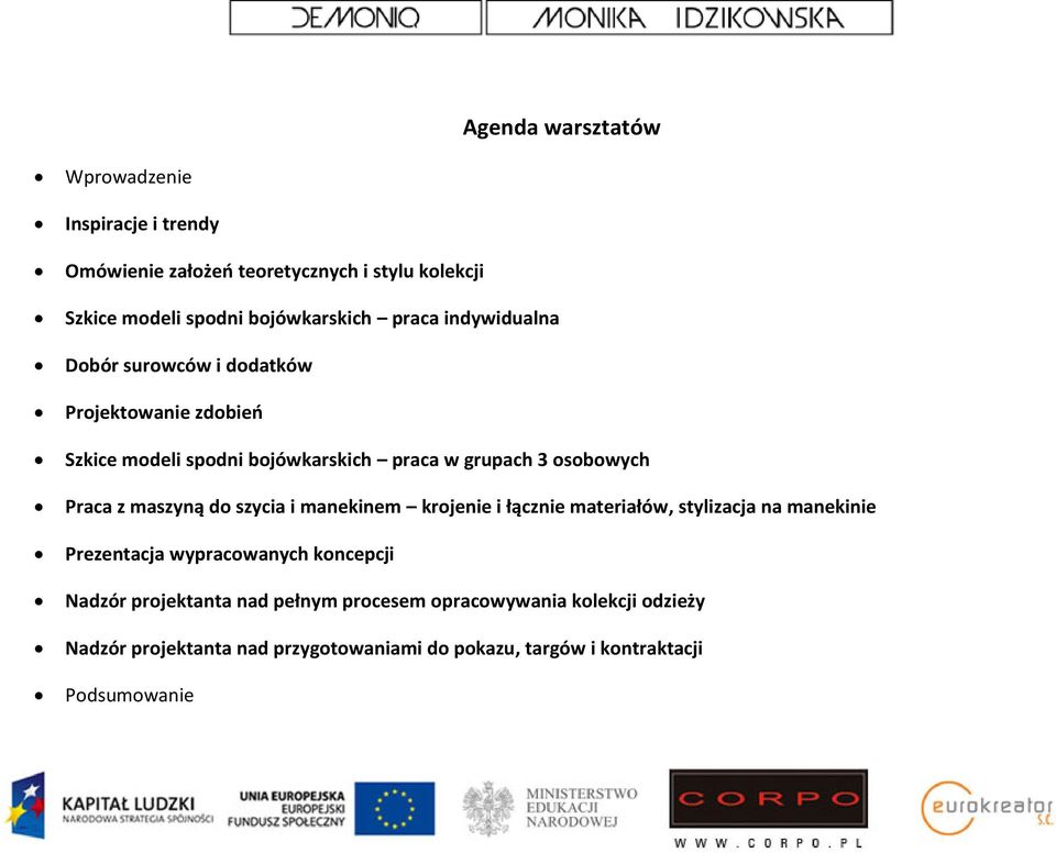 z maszyną do szycia i manekinem krojenie i łącznie materiałów, stylizacja na manekinie Prezentacja wypracowanych koncepcji Nadzór