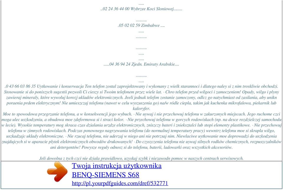 Stosowanie si do poniszych sugestii pozwoli Ci cieszy si Twoim telefonem przez wiele lat. Chro telefon przed wilgoci i zamoczeniem!