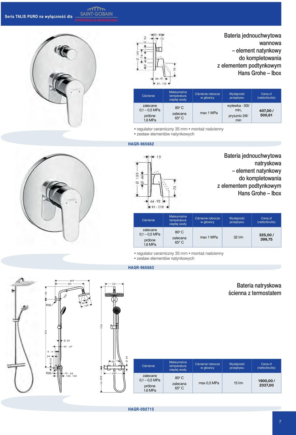 element natynkowy do kompletowania z elementem podtynkowym Hans Grohe Ibox robocze w głowicy zalecane 0,1 0,5 MPa próbne 80 0 C zalecana 65 C max 1 MPa 32 l/m 325,00 / 399,75 regulator ceramiczny 35