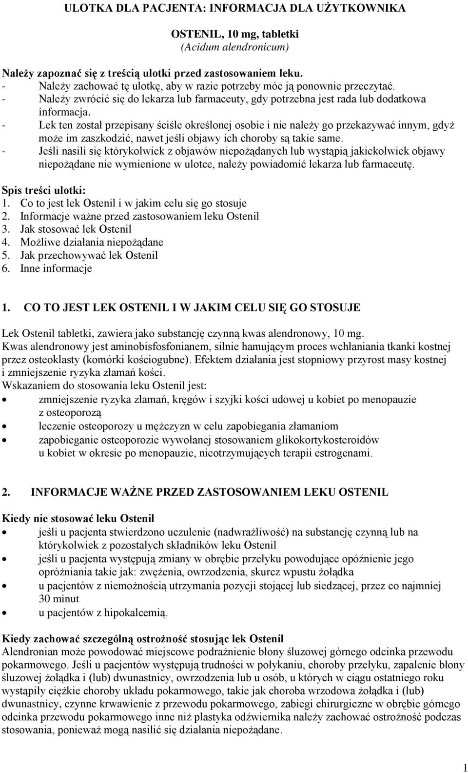 - Lek ten został przepisany ściśle określonej osobie i nie należy go przekazywać innym, gdyż może im zaszkodzić, nawet jeśli objawy ich choroby są takie same.