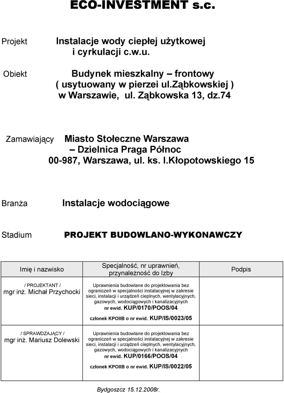 Kłopotowskiego 15 Branża Instalacje wodociągowe Stadium PROJEKT BUDOWLANO-WYKONAWCZY Imię i nazwisko / PROJEKTANT / mgr inż.