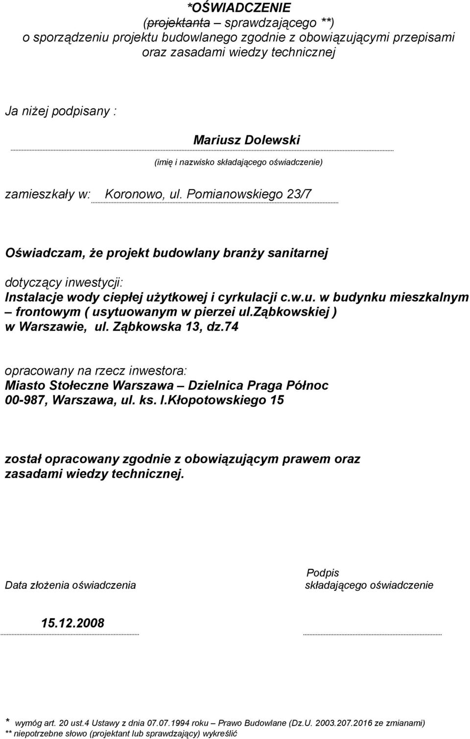 Pomianowskiego 23/7 Oświadczam, że projekt budowlany branży sanitarnej dotyczący inwestycji: Instalacje wody ciepłej użytkowej i cyrkulacji c.w.u. w budynku mieszkalnym frontowym ( usytuowanym w pierzei ul.