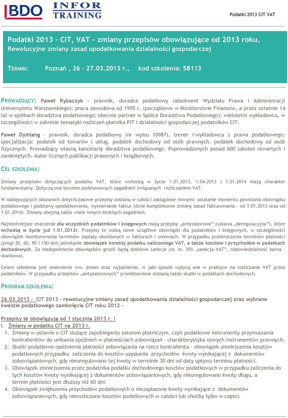 , kod szkolenia: 58113 PROWADZĄCY: Paweł Rybaczyk - prawnik, doradca podatkowy (absolwent Wydziału Prawa i Administracji Uniwersytetu Warszawskiego); praca zawodowa od 1995 r.