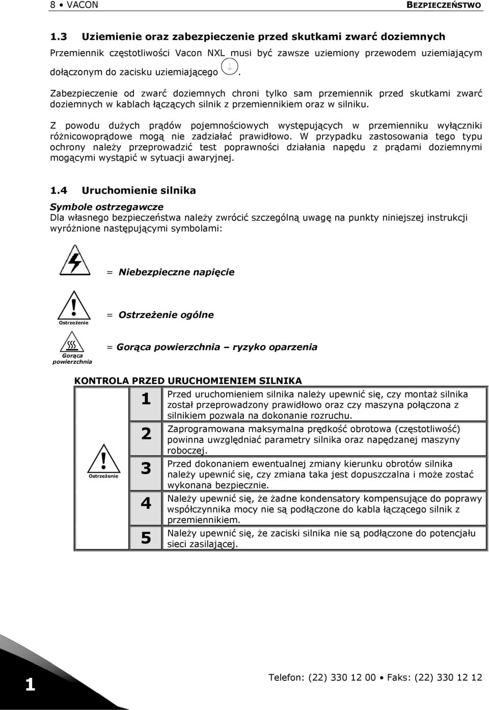 Zabezpieczenie od zwarć doziemnych chroni tylko sam przemiennik przed skutkami zwarć doziemnych w kablach łączących silnik z przemiennikiem oraz w silniku.