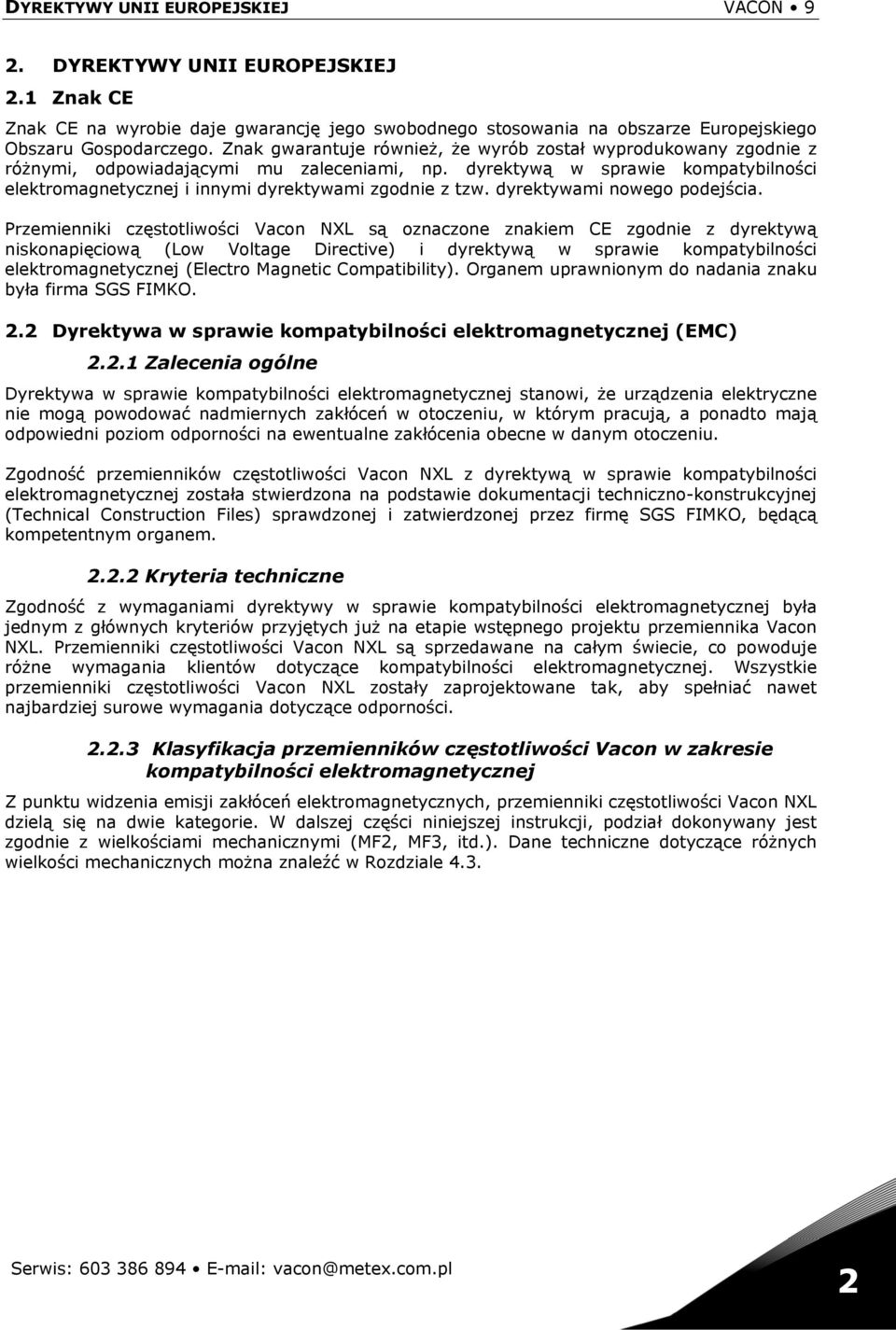 dyrektywą w sprawie kompatybilności elektromagnetycznej i innymi dyrektywami zgodnie z tzw. dyrektywami nowego podejścia.