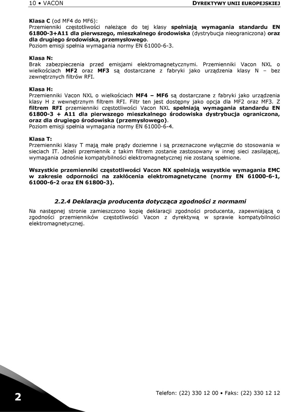 Przemienniki Vacon NXL o wielkościach MF2 oraz MF3 są dostarczane z fabryki jako urządzenia klasy N bez zewnętrznych filtrów RFI.