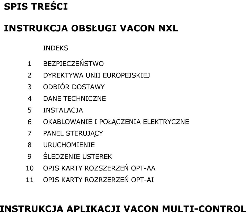 POŁĄCZENIA ELEKTRYCZNE 7 PANEL STERUJĄCY 8 URUCHOMIENIE 9 ŚLEDZENIE USTEREK 10 OPIS