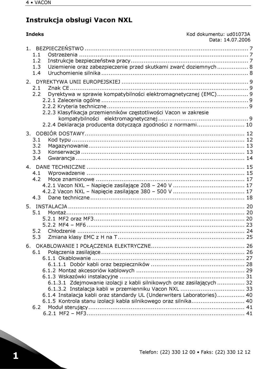 .. 9 2.2.3 Klasyfikacja przemienników częstotliwości Vacon w zakresie kompatybilności elektromagnetycznej... 9 2.2.4 Deklaracja producenta dotycząca zgodności z normami... 10 3. ODBIÓR DOSTAWY... 12 3.