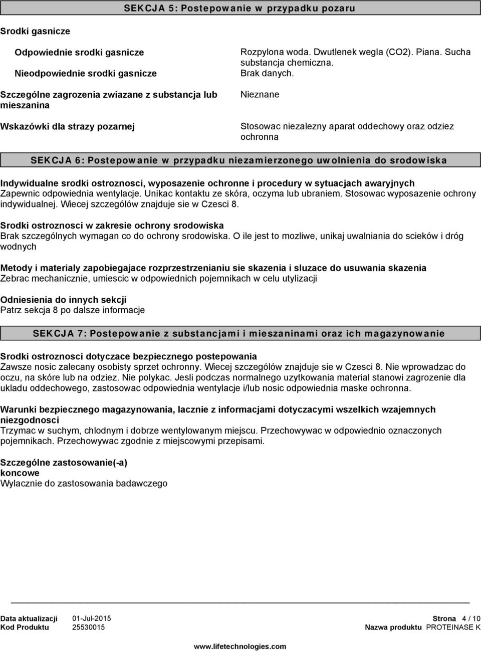 Nieznane Stosowac niezalezny aparat oddechowy oraz odziez ochronna SEKCJA 6: Postepowanie w przypadku niezamierzonego uwolnienia do srodowiska Indywidualne srodki ostroznosci, wyposazenie ochronne i