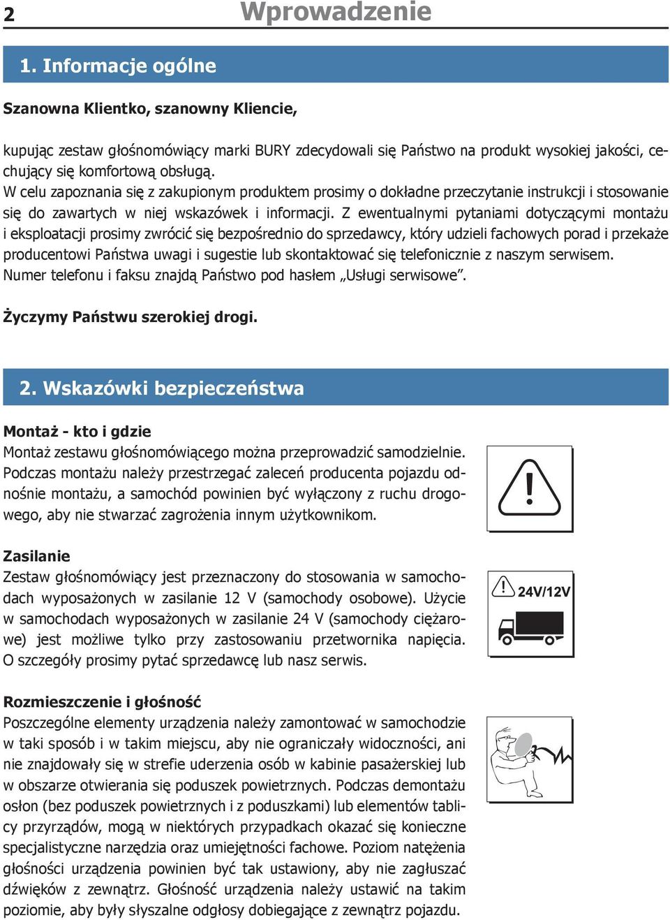 Z ewentualnymi pytaniami dotyczącymi montażu i eksploatacji prosimy zwrócić się bezpośrednio do sprzedawcy, który udzieli fachowych porad i przekaże producentowi Państwa uwagi i sugestie lub