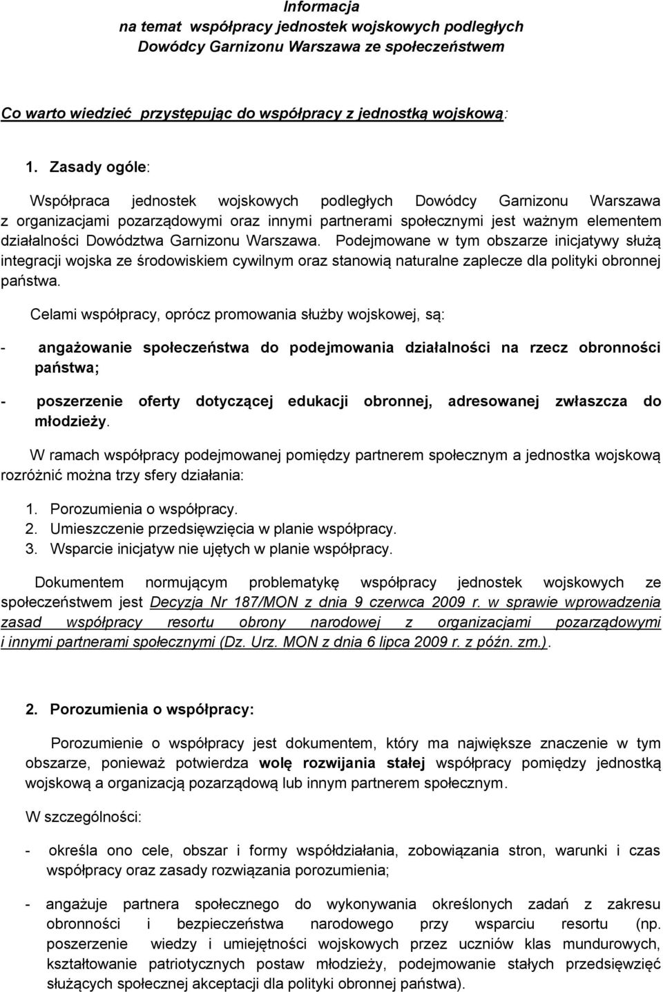 Garnizonu Warszawa. Podejmowane w tym obszarze inicjatywy służą integracji wojska ze środowiskiem cywilnym oraz stanowią naturalne zaplecze dla polityki obronnej państwa.