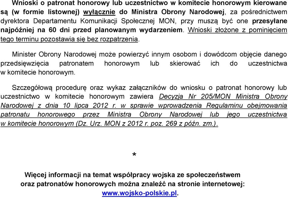 Minister Obrony Narodowej może powierzyć innym osobom i dowódcom objęcie danego przedsięwzięcia patronatem honorowym lub skierować ich do uczestnictwa w komitecie honorowym.